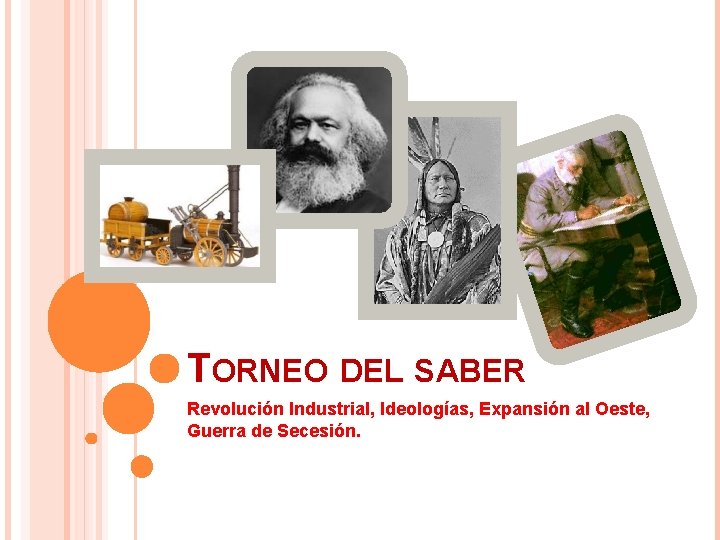 TORNEO DEL SABER Revolución Industrial, Ideologías, Expansión al Oeste, Guerra de Secesión. 