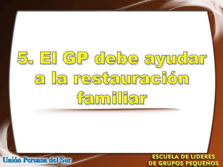 5. El GP debe ayudar a la restauración familiar 