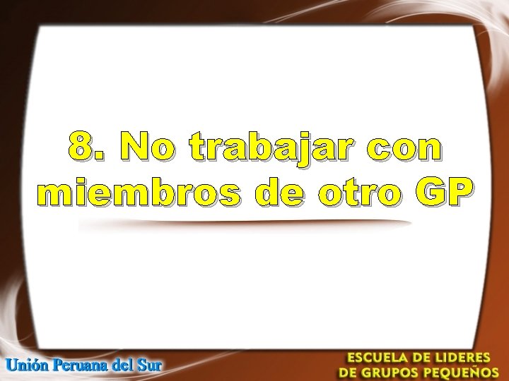 8. No trabajar con miembros de otro GP 