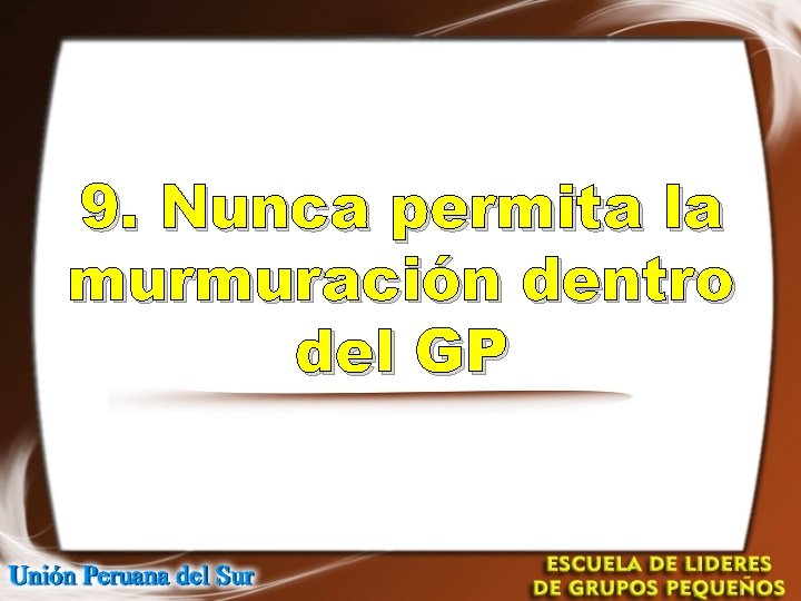 9. Nunca permita la murmuración dentro del GP 