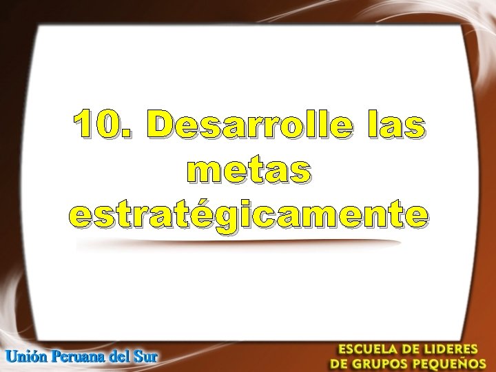 10. Desarrolle las metas estratégicamente 