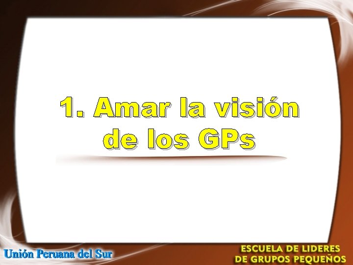 1. Amar la visión de los GPs 