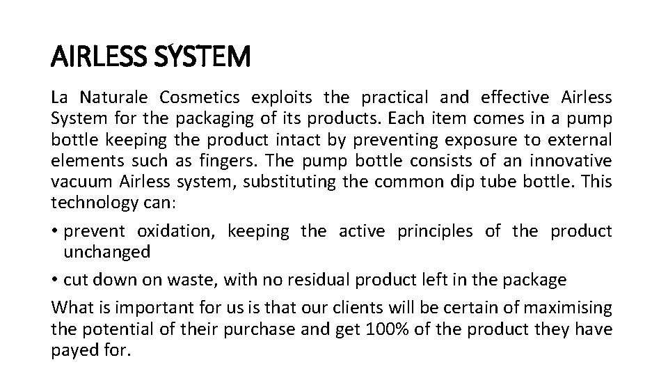 AIRLESS SYSTEM La Naturale Cosmetics exploits the practical and effective Airless System for the