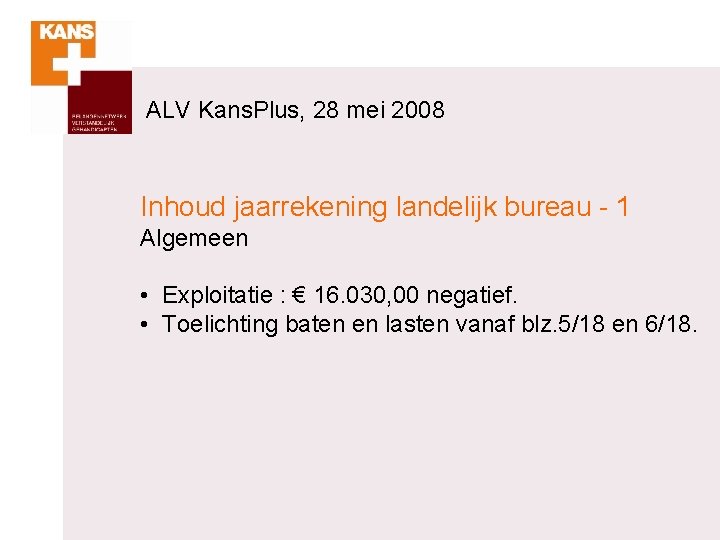 ALV Kans. Plus, 28 mei 2008 Inhoud jaarrekening landelijk bureau - 1 Algemeen •