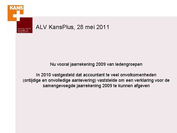 ALV Kans. Plus, 28 mei 2011 Nu vooral jaarrekening 2009 van ledengroepen In 2010