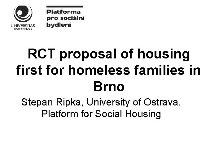 RCT proposal of housing first for homeless families in Brno Stepan Ripka, University of