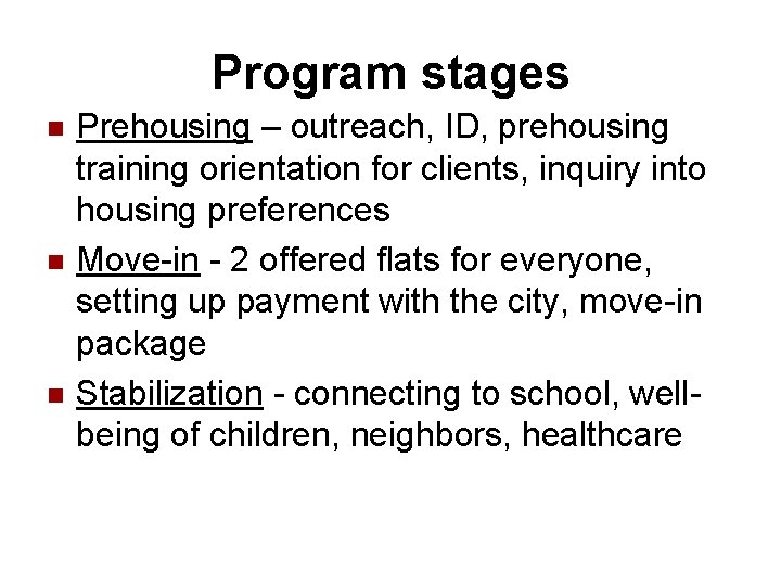 Program stages n n n Prehousing – outreach, ID, prehousing training orientation for clients,