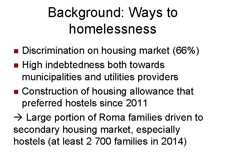 Background: Ways to homelessness Discrimination on housing market (66%) n High indebtedness both towards