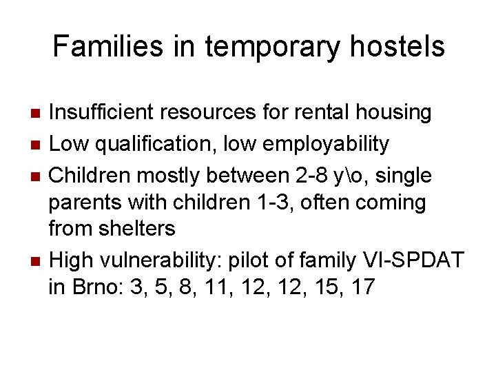 Families in temporary hostels n n Insufficient resources for rental housing Low qualification, low