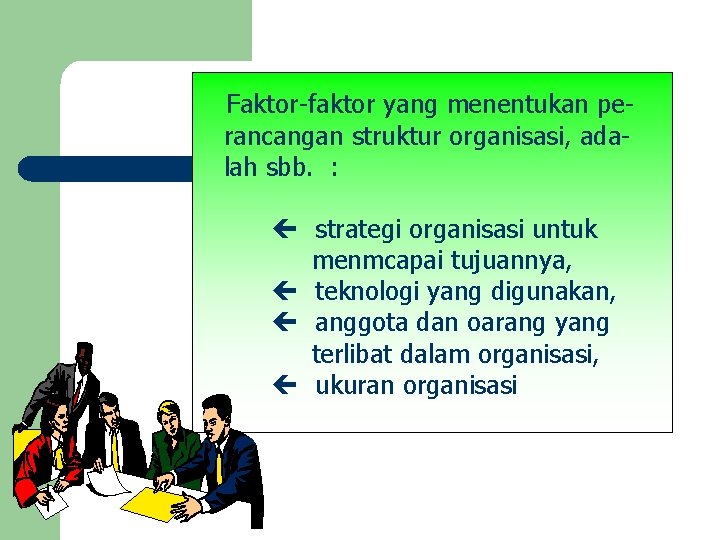 Faktor-faktor yang menentukan perancangan struktur organisasi, adalah sbb. : strategi organisasi untuk menmcapai tujuannya,