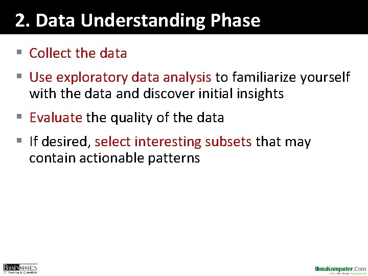2. Data Understanding Phase § Collect the data § Use exploratory data analysis to