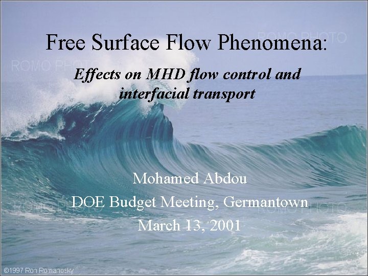 Free Surface Flow Phenomena: Effects on MHD flow control and interfacial transport Mohamed Abdou