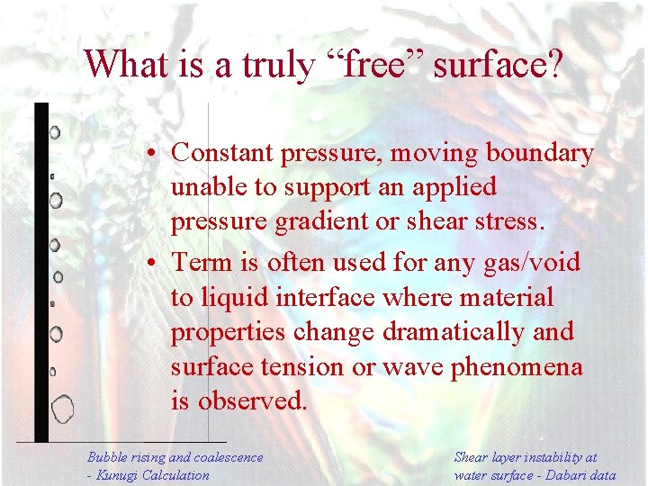 What is a truly “free” surface? • Constant pressure, moving boundary unable to support