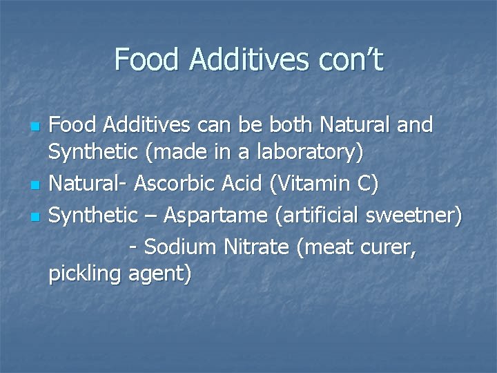 Food Additives con’t n n n Food Additives can be both Natural and Synthetic