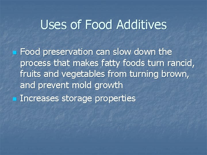 Uses of Food Additives n n Food preservation can slow down the process that