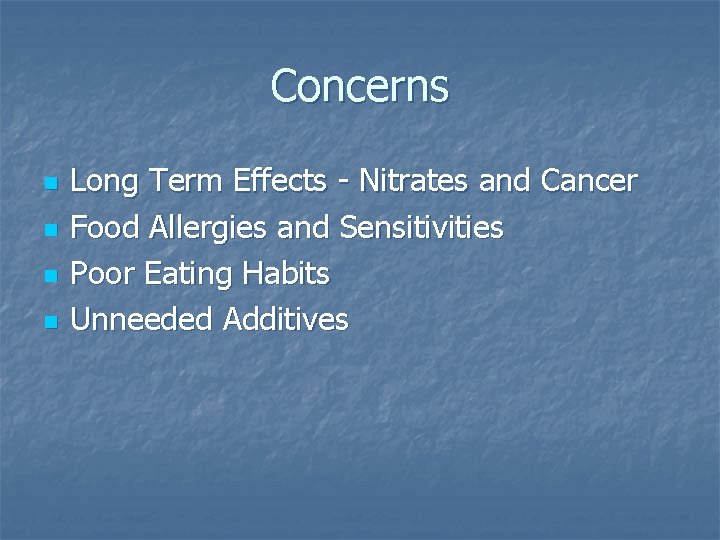 Concerns n n Long Term Effects - Nitrates and Cancer Food Allergies and Sensitivities