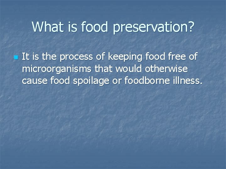 What is food preservation? n It is the process of keeping food free of