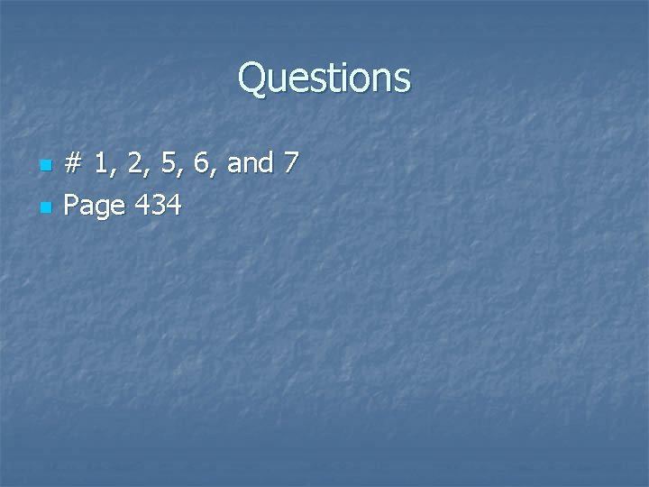 Questions n n # 1, 2, 5, 6, and 7 Page 434 