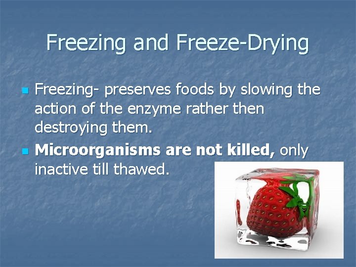 Freezing and Freeze-Drying n n Freezing- preserves foods by slowing the action of the