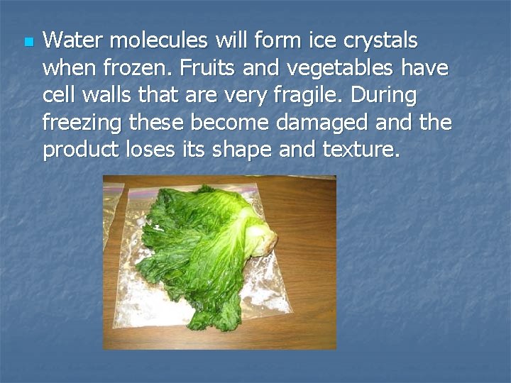 n Water molecules will form ice crystals when frozen. Fruits and vegetables have cell