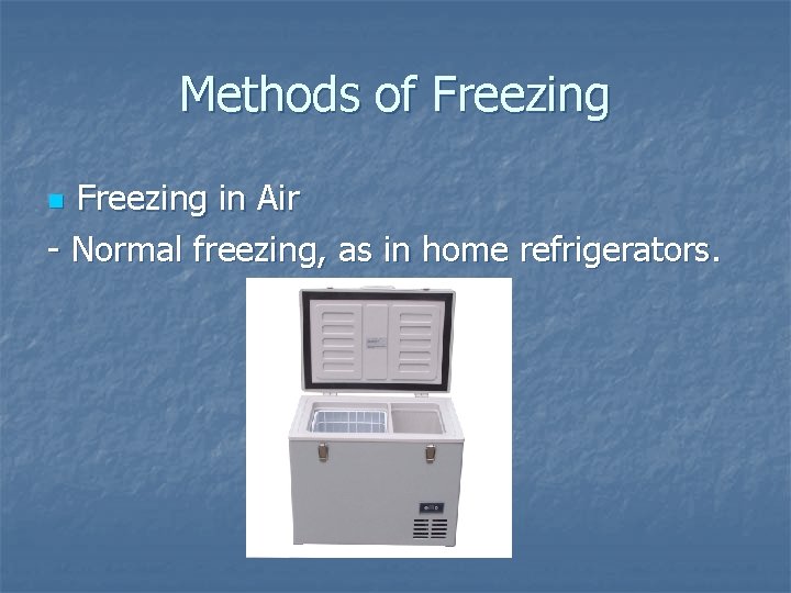 Methods of Freezing in Air - Normal freezing, as in home refrigerators. n 