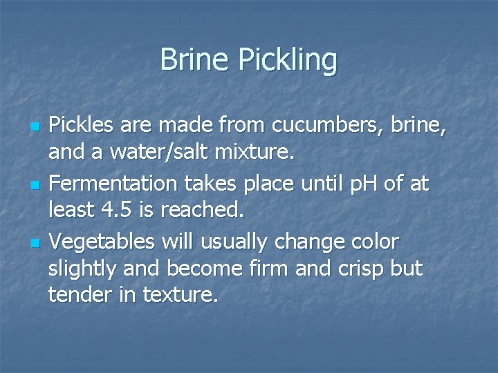 Brine Pickling n n n Pickles are made from cucumbers, brine, and a water/salt