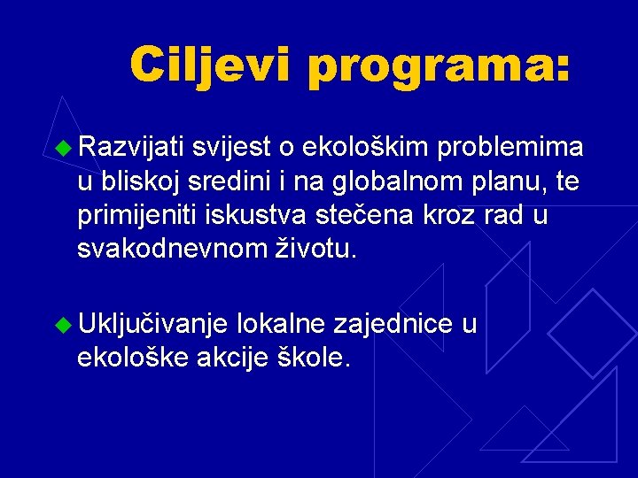 Ciljevi programa: u Razvijati svijest o ekološkim problemima u bliskoj sredini i na globalnom