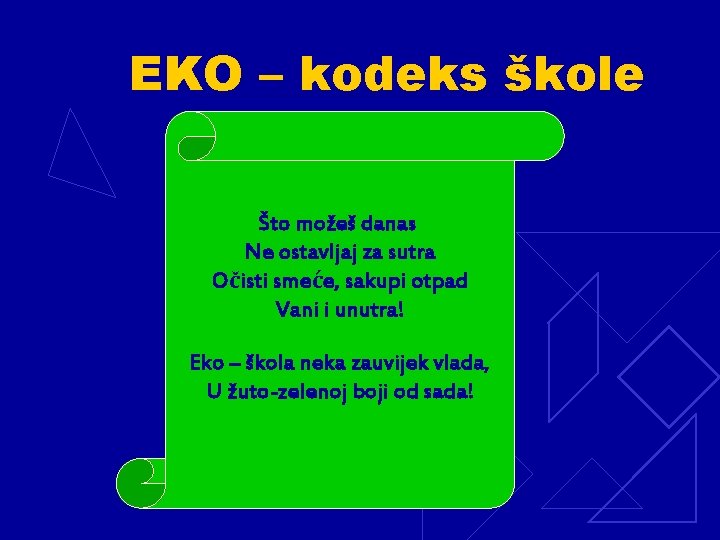 EKO – kodeks škole Što možeš danas Ne ostavljaj za sutra Očisti smeće, sakupi