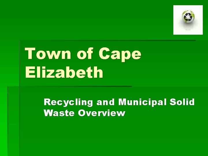 Town of Cape Elizabeth Recycling and Municipal Solid Waste Overview 