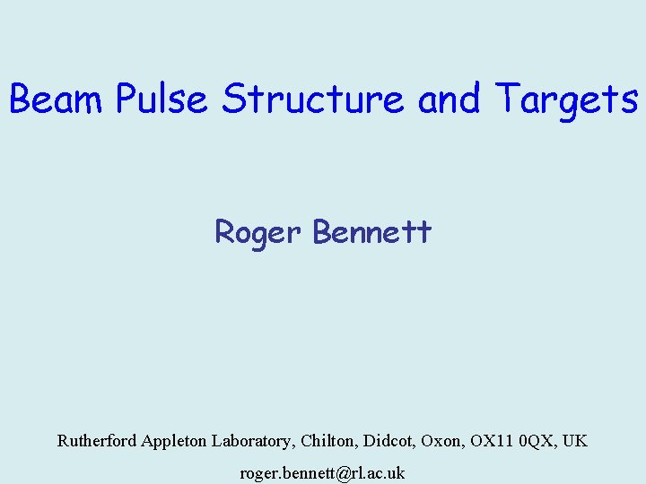 Beam Pulse Structure and Targets Roger Bennett Rutherford Appleton Laboratory, Chilton, Didcot, Oxon, OX