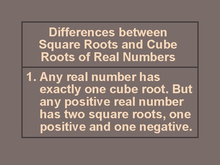 Differences between Square Roots and Cube Roots of Real Numbers 1. Any real number