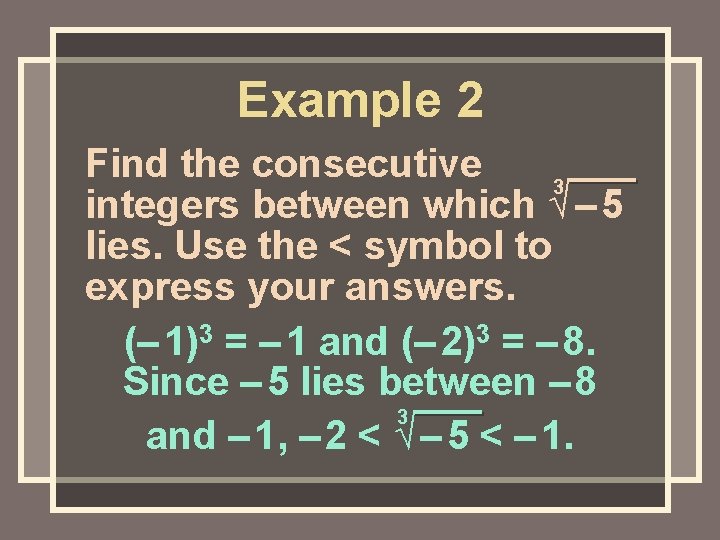Example 2 Find the consecutive 3 integers between which √ – 5 lies. Use