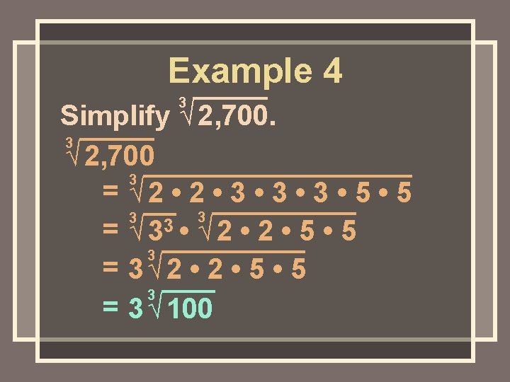 Example 4 3 Simplify √ 2, 700. 3 √ 2, 700 3 = √