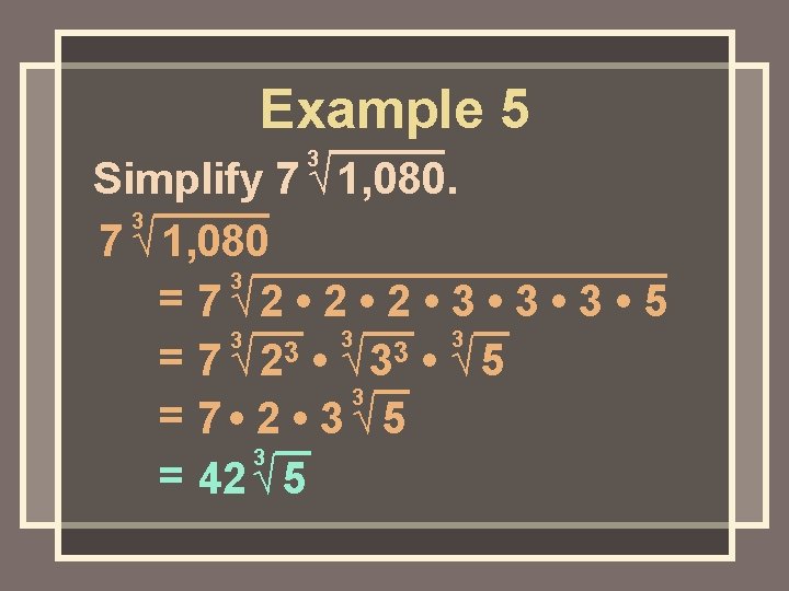 Example 5 3 Simplify 7 √ 1, 080. 3 7 √ 1, 080 3