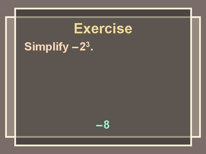Exercise Simplify – 23. – 8 