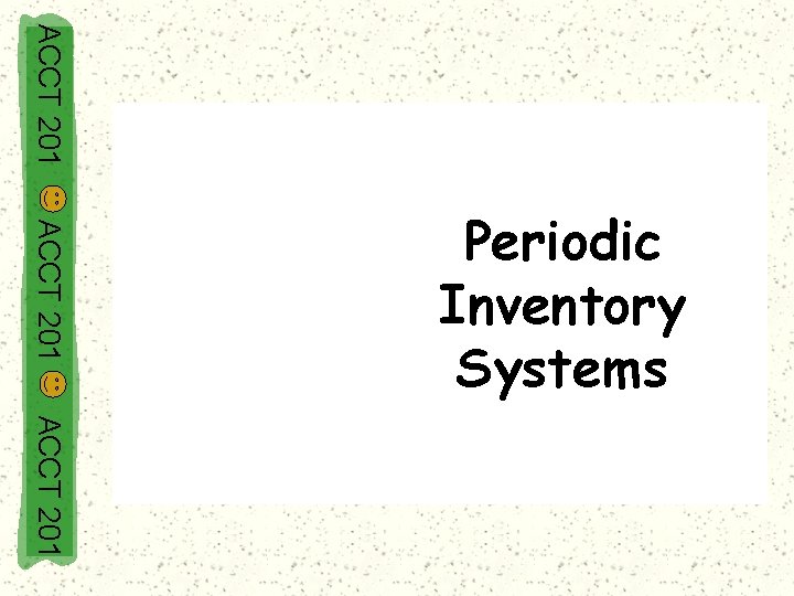 ACCT 201 Periodic Inventory Systems ACCT 201 