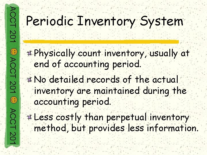 ACCT 201 Periodic Inventory System ACCT 201 Physically count inventory, usually at end of