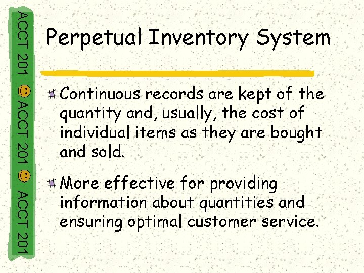 ACCT 201 Perpetual Inventory System ACCT 201 Continuous records are kept of the quantity