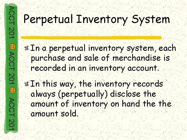 ACCT 201 Perpetual Inventory System ACCT 201 In a perpetual inventory system, each purchase