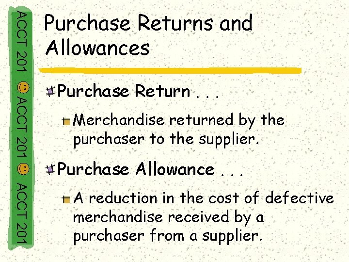ACCT 201 Purchase Returns and Allowances ACCT 201 Purchase Return. . . Merchandise returned