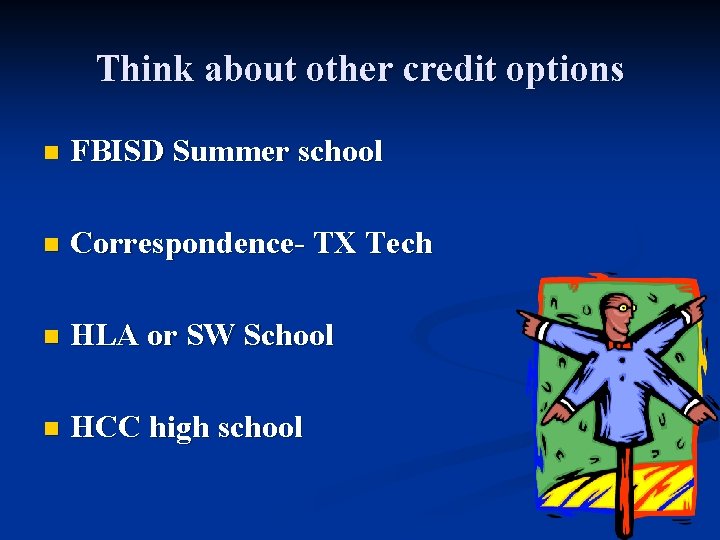 Think about other credit options n FBISD Summer school n Correspondence- TX Tech n Think about other credit options n FBISD Summer school n Correspondence- TX Tech n