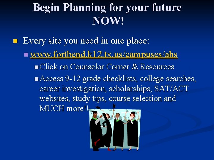 Begin Planning for your future NOW! n Every site you need in one place: