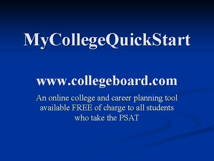 My. College. Quick. Start www. collegeboard. com An online college and career planning tool