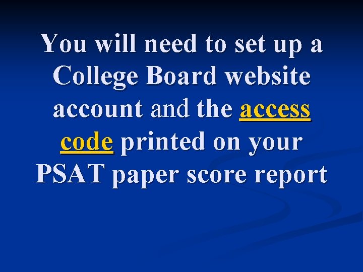 You will need to set up a College Board website account and the access You will need to set up a College Board website account and the access