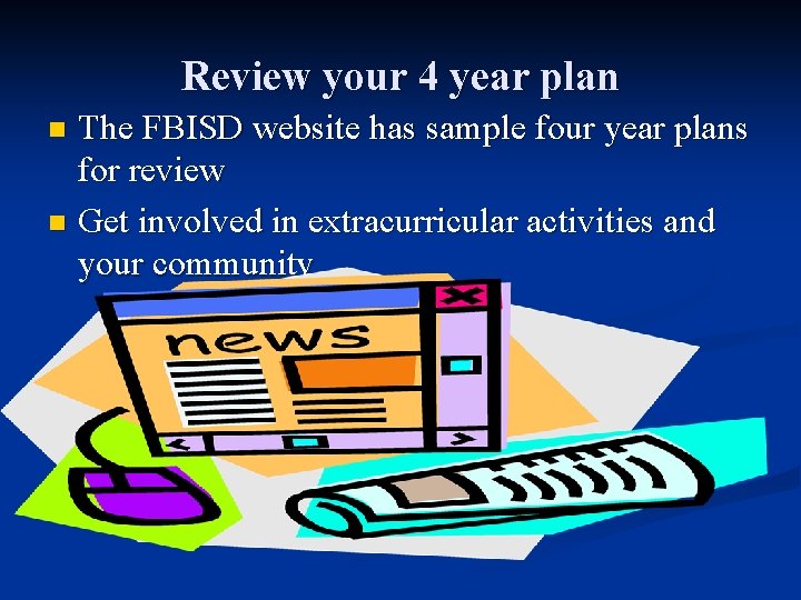 Review your 4 year plan The FBISD website has sample four year plans for