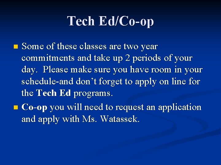 Tech Ed/Co-op Some of these classes are two year commitments and take up 2