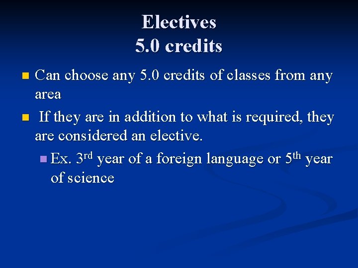 Electives 5. 0 credits Can choose any 5. 0 credits of classes from any