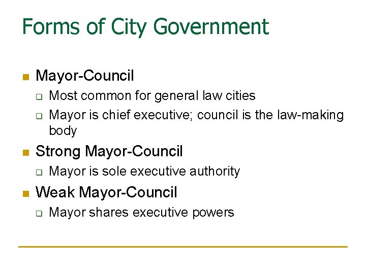 Forms of City Government n Mayor-Council q q n Strong Mayor-Council q n Most