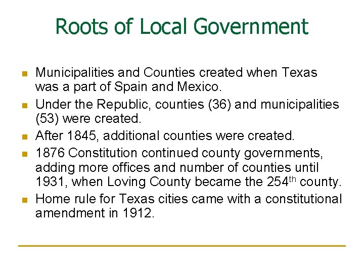 Roots of Local Government n n n Municipalities and Counties created when Texas was
