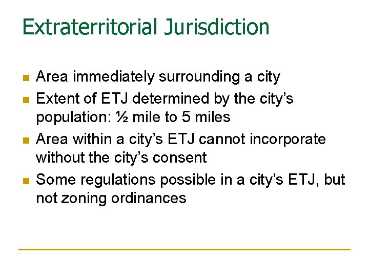 Extraterritorial Jurisdiction n n Area immediately surrounding a city Extent of ETJ determined by